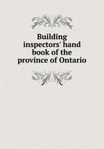 Building inspectors' hand book of the province of Ontario