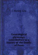 Genealogical gleanings, contributory to a history of the family of Penn