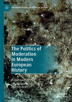 Palgrave Studies in Political History - The Politics of Moderation in Modern European History