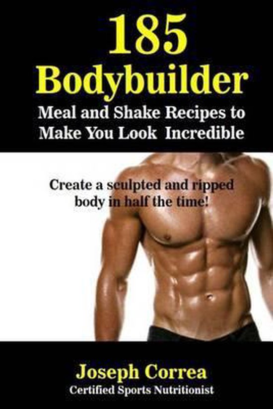 185 Bodybuilding Meal and Shake Recipes to Make You Look Inc ... - cover