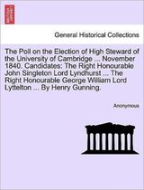 The Poll on the Election of High Steward of the University of Cambridge ... November 1840. Candidates