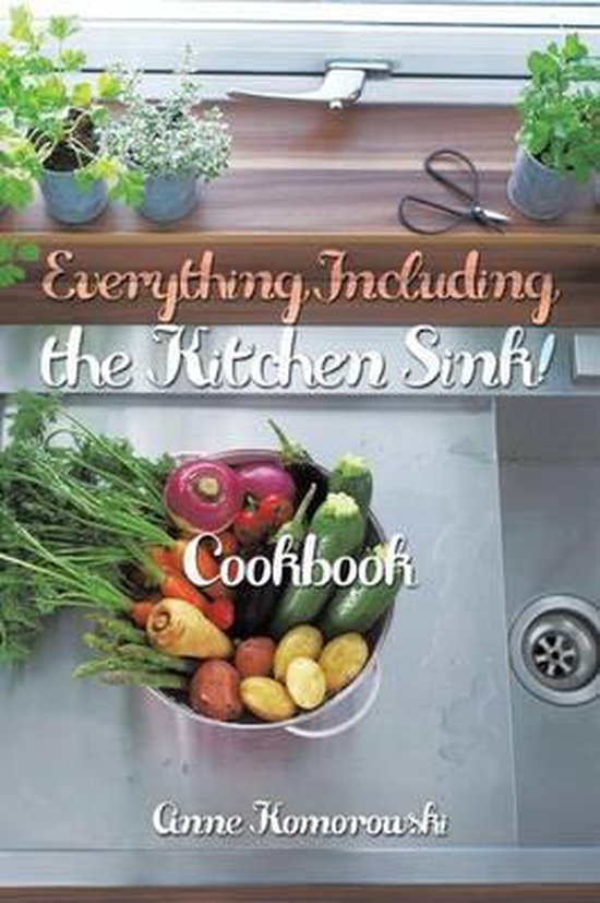 Bol Com Everything Including The Kitchen Sink Anne Komorowski 9781490715988 Boeken