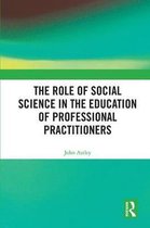 The Role of Social Science in the Education of Professional Practitioners
