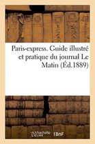 Paris-Express. Guide Illustr� Et Pratique Du Journal Le Matin