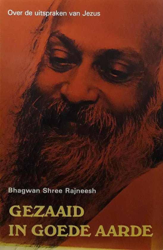 Boekomslag met close-up van Bhagwan Shree Rajneesh. Bovenin staat "Over de uitspraken van Jezus". Onderin "GEZAAID IN GOEDE AARDE".