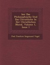 Ber Das Philosophische Und Das Christliche in Der Christlichen Moral, Volume 1, Issue 1