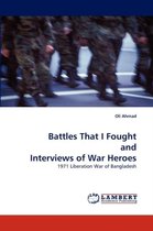 Battles That I Fought and Interviews of War Heroes
