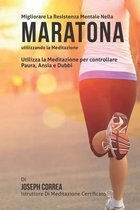 Diventare mentalmente resistente nella Maratona utilizzando la meditazione: Raggiungi il tuo potenziale controllando i tuoi pensieri interiori