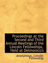 Proceedings at the Second and Third Annual Meetings of the Lincoln Fellowships, Held at Delmonico's