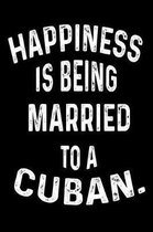 Happiness Is Being Married To A Cuban.