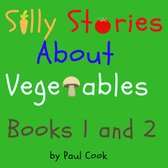 Silly Stories About Vegetables - Silly Stories About Vegetables Books 1 and 2