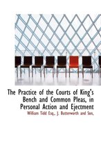 The Practice of the Courts of King's Bench and Common Pleas, in Personal Action and Ejectment