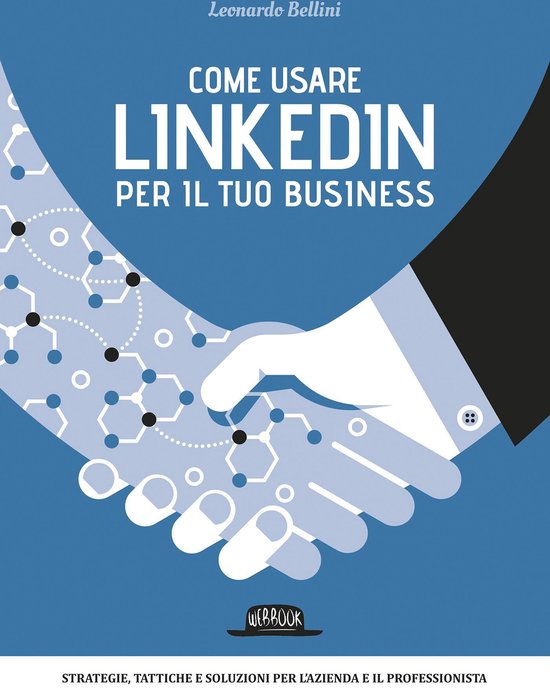 Come usare LinkedIn per il tuo business: Strategie, tattiche e soluzioni per l'azienda e il professionista
