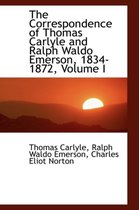 The Correspondence of Thomas Carlyle and Ralph Waldo Emerson, 1834-1872, Volume I