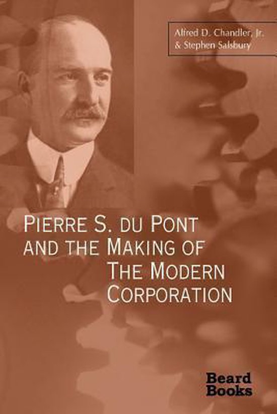 Pierre S. Du Pont and the Making of the Modern Corporation - cover