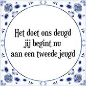 Tegeltje met Spreuk (Tegeltjeswijsheid): Het doet ons deugd jij begint nu aan een tweede jeugd + Kado verpakking & Plakhanger