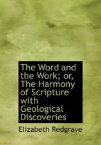 The Word and the Work; Or, the Harmony of Scripture with Geological Discoveries