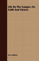 Life By The Ganges, Or, Faith And Victory
