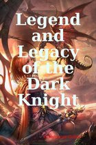 Legend and Legacy of the Dark Knight