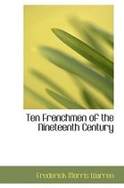 Ten Frenchmen of the Nineteenth Century