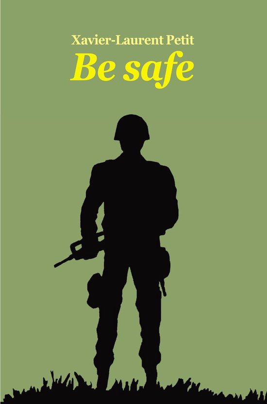 Boek 'Be safe' van Xavier-Laurent Petit met een silhouet van een soldaat met een geweer op een groene achtergrond.