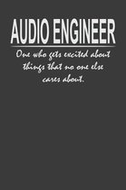 Audio Engineer - one who gets excited about things that no one else cares about