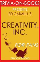 Creativity, Inc.: Overcoming the Unseen Forces That Stand in the Way of True Inspiration by Ed Catmull (Trivia-On-Books)