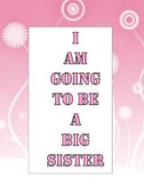 I Am Going to Be A Big Sister