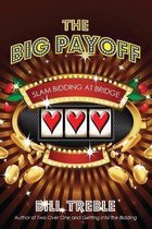 Big Payoff, The: Slam Bidding at Bridge