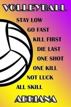 Volleyball Stay Low Go Fast Kill First Die Last One Shot One Kill Not Luck All Skill Adriana