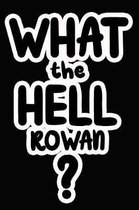 What the Hell Rowan?