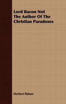 Lord Bacon Not The Author Of The Christian Paradoxes