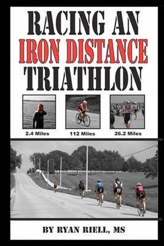 Racing an Iron Distance Triathlon, Ryan D Riell 9781453793091