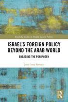 Routledge Studies in Middle Eastern Politics - Israel’s Foreign Policy Beyond the Arab World