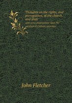 Thoughts on the rights, and prerogatives, of the church, and state with some observations upon the question of Catholic securities