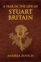 A Year in the Life of ... - A Year in the Life of Stuart Britain