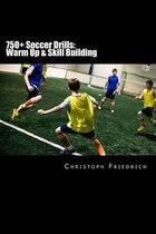 750+ Soccer Drills: Warm Up & Skill Building