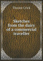 Sketches from the Dairy of a Commercial Traveller