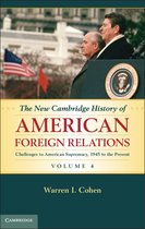 The New Cambridge History of American Foreign Relations - The New Cambridge History of American Foreign Relations: Volume 4, Challenges to American Primacy, 1945 to the Present