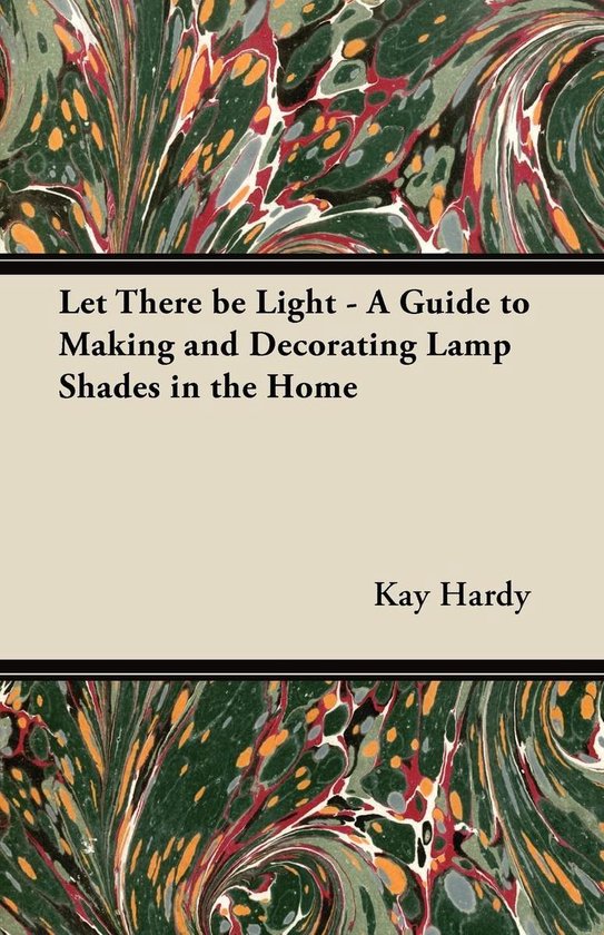 Let There Be Light - a Guide to Making and Decorating Lamp S ... - cover