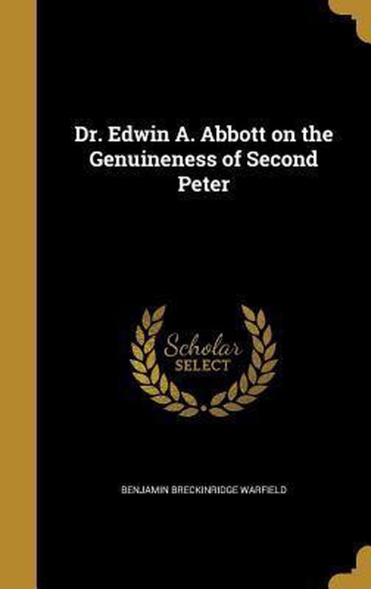Dr. Edwin A. Abbott on the Genuineness of Second Peter, Benjamin Breckinridge Warfield...