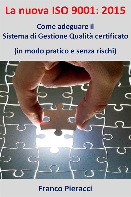 La nuova ISO 9001: 2015: Come adeguare il Sistema di Gestion ... - cover