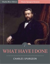 Classic Spurgeon Sermons: What Have I Done? (Illustrated Edition)