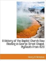 A History of the Baptist Church Now Meeting in George Street Chapel, Plymouth from 1620