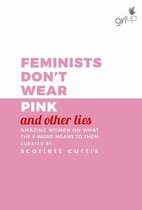 Feminists Don'T Wear Pink (And Other Lies)