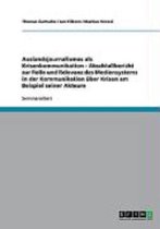 Auslandsjournalismus als Krisenkommunikation - Abschlußbericht zur Rolle und Relevanz des Mediensystems in der Kommunikation über Krisen am Beispiel seiner Akteure