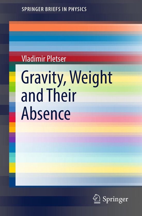 SpringerBriefs in Physics - Gravity, Weight and Their Absenc ... - cover