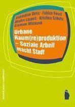 Urbane Raum(re)produktion - Soziale Arbeit macht Stadt