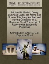 Michael H. Parish, Doing Business Under the Name and Style of Alleghany Asphalt and Paving Company, U.S. Supreme Court Transcript of Record with Supporting Pleadings