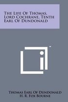 The Life of Thomas, Lord Cochrane, Tenth Earl of Dundonald